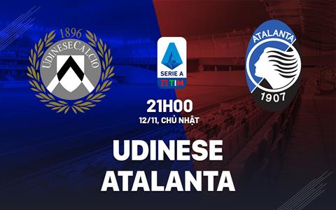 Nhận định bóng đá Udinese vs Atalanta 21h00 ngày 12/11 (Serie A 2023/24)