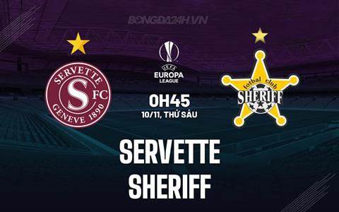 Nhận định bóng đá Servette vs Sheriff 0h45 ngày 10/11 (Europa League 2023/24)