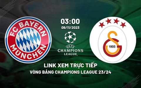 Link xem trực tiếp Bayern vs Galatasaray 3h00 ngày 9/11 (Cúp C1 2023/24)