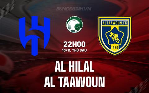 Nhận định Al Hilal vs Al Taawoun 22h00 ngày 10/11 (VĐQG Saudi Arabia 2023/24)