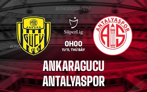 Nhận định Ankaragucu vs Antalyaspor 0h00 ngày 11/11 (VĐQG Thổ Nhĩ Kỳ 2023/24)