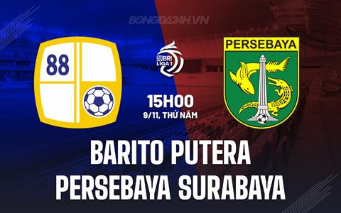 Nhận định Barito Putera vs Persebaya Surabaya 15h00 ngày 9/11 (VĐQG Indonesia 2023/24)