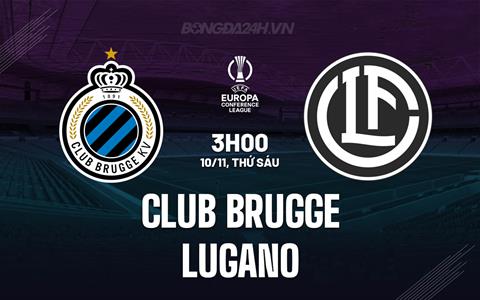 Nhận định Club Brugge vs Lugano 3h00 ngày 10/11 (Conference League 2023/24)