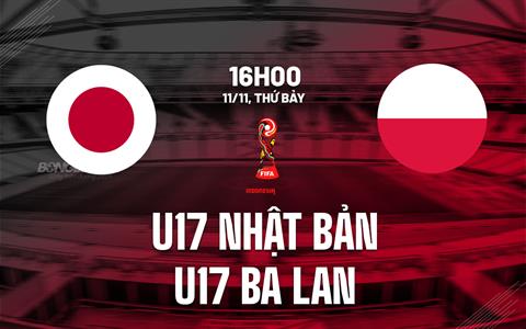 Nhận định U17 Nhật Bản vs U17 Ba Lan 16h00 ngày 11/11 (U17 World Cup 2023)