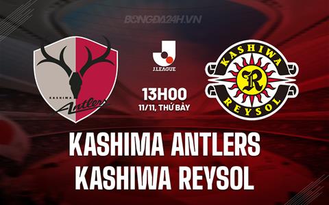 Nhận định Kashima Antlers vs Kashiwa Reysol 13h00 ngày 11/11 (VĐQG Nhật 2023)