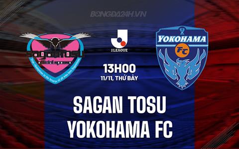 Nhận định Sagan Tosu vs Yokohama FC 13h00 ngày 11/11 (VĐQG Nhật 2023)