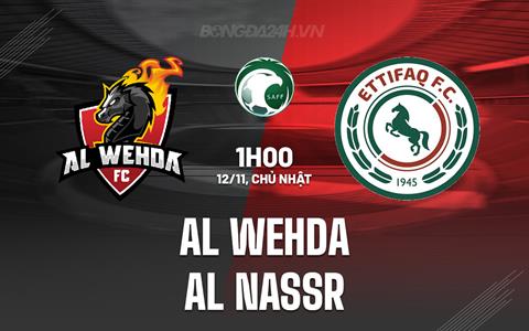 Nhận định Al Wehda vs Al Nassr 1h00 ngày 12/11 (VĐQG Saudi Arabia 2023/24)