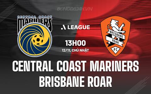 Nhận định Central Coast Mariners vs Brisbane Roar 13h00 ngày 12/11 (VĐQG Australia 2023/24)