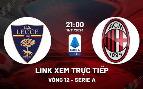 Link xem trực tiếp Lecce vs AC Milan 21h00 ngày 11/11 (Serie A 2023/24)