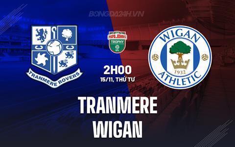 Nhận định Tranmere vs Wigan 2h00 ngày 15/11 (EFL Trophy 2023/24)