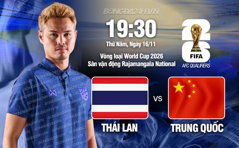 Nhận định Thái Lan vs Trung Quốc (19h30 ngày 19/11): Bầy voi tự tin giành 3 điểm
