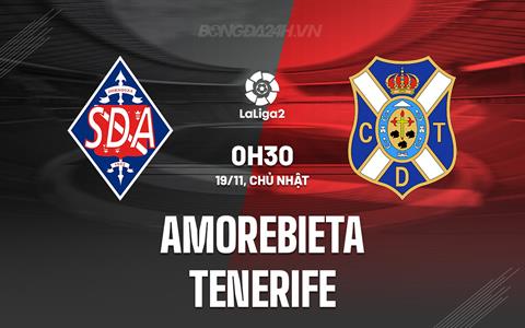 Nhận định Amorebieta vs Tenerife 0h30 ngày 19/11 (Hạng 2 Tây Ban Nha 2023/24)