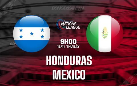 Nhận định Honduras vs Mexico 9h00 ngày 18/11 (Concacaf Nations League 2023/24)