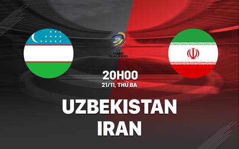 Nhận định Uzbekistan vs Iran 20h00 ngày 21/11 (Vòng loại World Cup 2026)