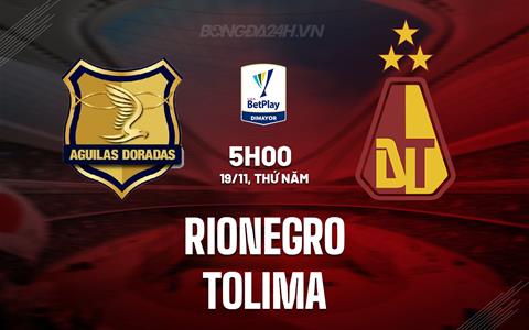 Nhận định - dự đoán Rionegro vs Tolima 5h00 ngày 19/11 (VĐQG Colombia 2023)