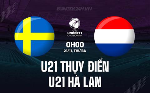 Nhận định U21 Thụy Điển vs U21 Hà Lan 0h00 ngày 21/11 (Vòng loại U21 châu Âu 2025)