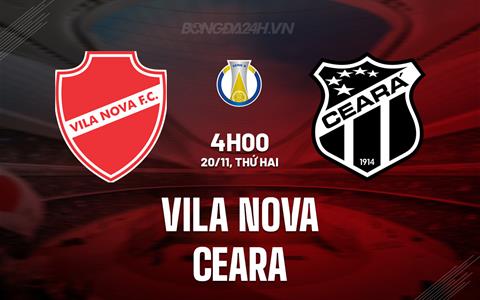 Nhận định Vila Nova vs Ceara 3h00 ngày 19/11 (Hạng 2 Brazil 2023)