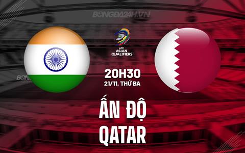 Nhận định Ấn Độ vs Qatar 20h30 ngày 21/11 (Vòng loại World Cup 2026)