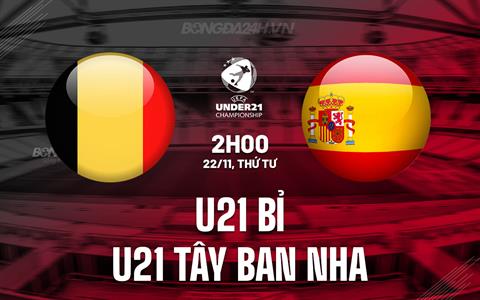 Nhận định U21 Bỉ vs U21 Tây Ban Nha 2h00 ngày 22/11 (Vòng loại U21 châu Âu 2025)