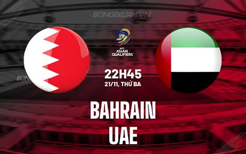 Nhận định Bahrain vs UAE 22h45 ngày 21/11 (Vòng loại World Cup 2026)