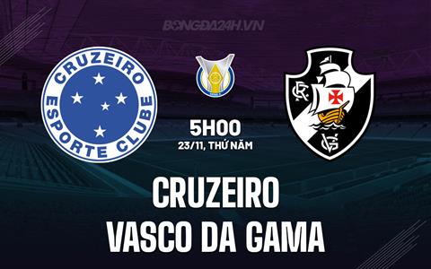 Nhận định Cruzeiro vs Vasco da Gama 5h00 ngày 23/11 (VĐQG Brazil 2023)