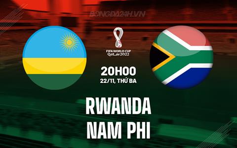 Nhận định Rwanda vs Nam Phi 20h00 ngày 22/11 (Vòng loại World Cup 2026)