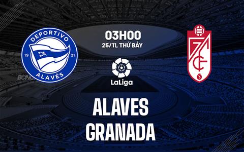 Nhận định bóng đá Alaves vs Granada 3h00 ngày 25/11 (La Liga 2023/24)