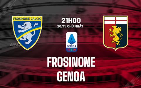 Nhận định bóng đá Frosinone vs Genoa 21h00 ngày 26/11 (Serie A 2023/24)