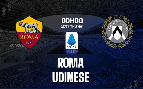 Nhận định Roma vs Udinese (00h00 ngày 27/11): Chờ chủ nhà vượt khó