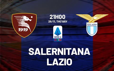 Nhận định bóng đá Salernitana vs Lazio 21h00 ngày 25/11 (Serie A 2023/24)