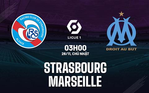 Nhận định bóng đá Strasbourg vs Marseille 3h00 ngày 26/11 (Ligue 1 2023/24)