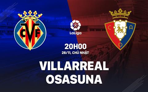 Nhận định bóng đá Villarreal vs Osasuna 20h00 ngày 26/11 (La Liga 2023/24)