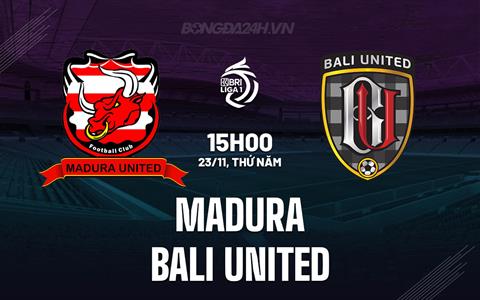 Nhận định Madura vs Bali United 15h00 ngày 23/11 (VĐQG Indonesia 2023/24)