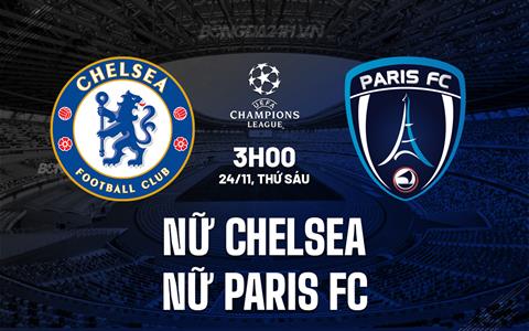 Nhận định nữ Chelsea vs nữ Paris FC 3h00 ngày 24/11 (Champions League 2023/24)