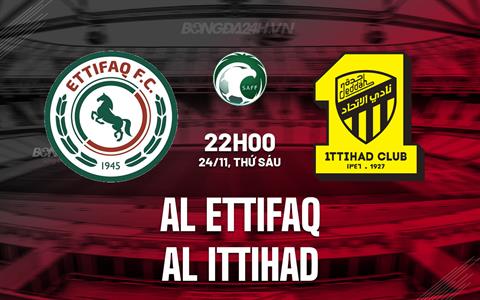 Nhận định Al Ettifaq vs Al Ittihad 22h00 ngày 24/11 (VĐQG Saudi Arabia 2023/24)