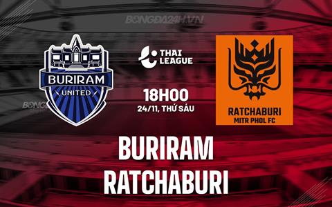 Nhận định Buriram vs Ratchaburi 18h00 ngày 24/11 (VĐQG Thái Lan 2023/24)
