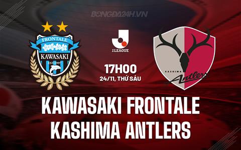 Nhận định Kawasaki Frontale vs Kashima Antlers 17h00 ngày 24/11 (VĐQG Nhật Bản 2023)
