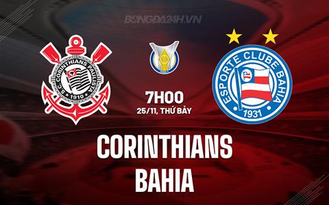 Nhận định bóng đá Corinthians vs Bahia 7h00 ngày 25/11 (VĐQG Brazil 2023)