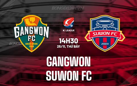 Nhận định Gangwon vs Suwon FC 14h30 ngày 25/11 (VĐQG Hàn Quốc 2023)
