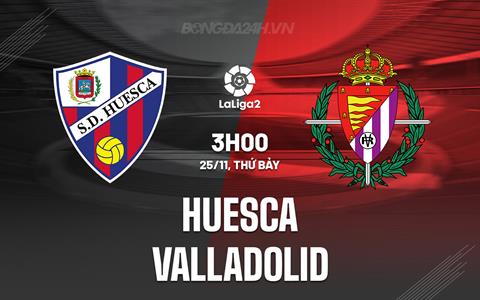 Nhận định Huesca vs Real Valladolid 3h00 ngày 25/11 (Hạng 2 Tây Ban Nha 2023/24)