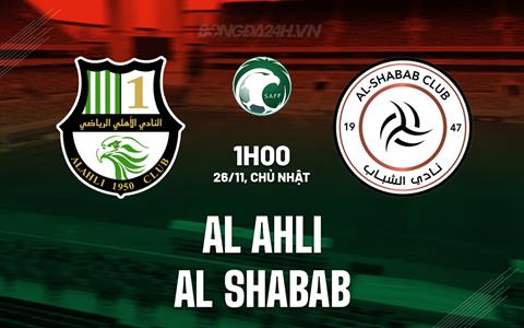 Nhận định Al Ahli vs Al Shabab 1h00 ngày 26/11 (VĐQG Saudi Arabia 2023/24)
