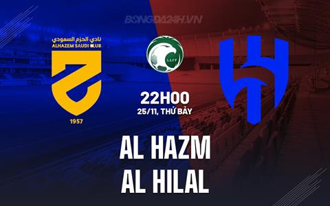 Nhận định Al Hazm vs Al Hilal 22h00 ngày 25/11 (VĐQG Saudi Arabia 2023/24)