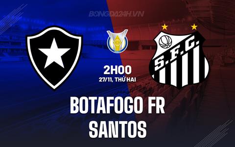 Nhận định - dự đoán Botafogo FR vs Santos 2h00 ngày 27/11 (VĐQG Brazil 2023)