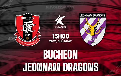 Nhận định Bucheon vs Jeonnam Dragons 13h00 ngày 26/11 (Hạng 2 Hàn Quốc 2023)