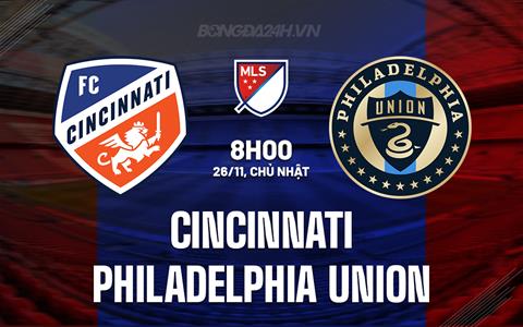 Nhận định Cincinnati vs Philadelphia Union 8h00 ngày 26/11 (Nhà nghề Mỹ 2023)