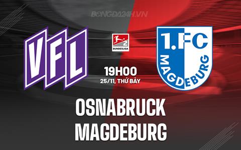 Nhận định Osnabruck vs Magdeburg 19h00 ngày 25/11 (Hạng 2 Đức 2023/24)