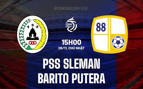 Nhận định PSS Sleman vs Barito Putera 15h00 ngày 26/11 (VĐQG Indonesia 2023/24)