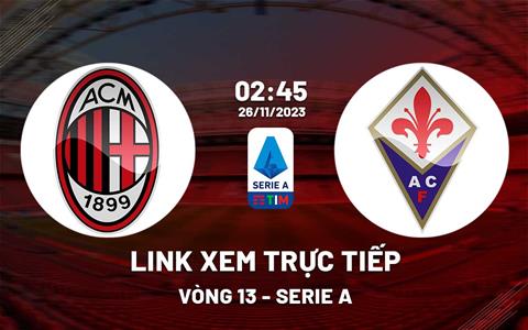Link xem trực tiếp AC Milan vs Fiorentina 2h45 ngày 26/11 (Serie A 2023/24)