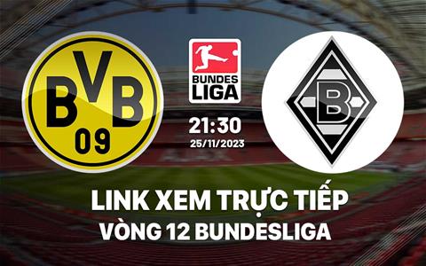 Link xem trực tiếp Dortmund vs Gladbach 21h30 ngày 25/11 (Bundesliga 2023/24)