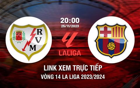 Link xem trực tiếp Vallecano vs Barca 20h00 ngày 25/11 (La Liga 2023/24)